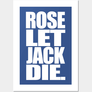 Titanic Rose Let Jack Die Posters and Art